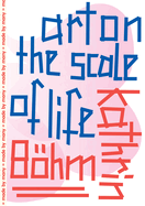 Kathrin B�hm: Art on the Scale of Life