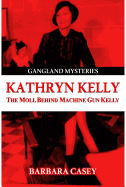 Kathryn Kelly: The Moll Behind Machine Gun Kelly