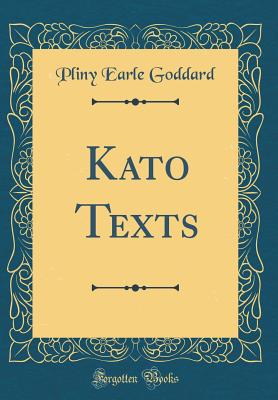 Kato Texts (Classic Reprint) - Goddard, Pliny Earle