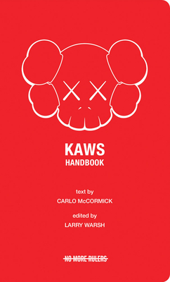 Kaws Handbook - Warsh, Larry (Editor), and McCormick, Carlo (Text by)