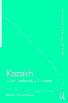 Kazakh: A Comprehensive Grammar - Muhamedowa, Raihan