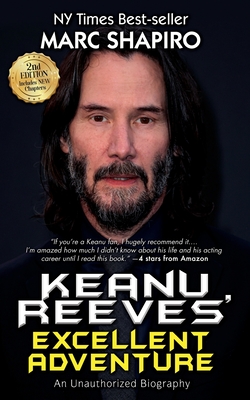 Keanu Reeves' Excellent Adventure: An Unauthorized Biography - Shapiro, Marc