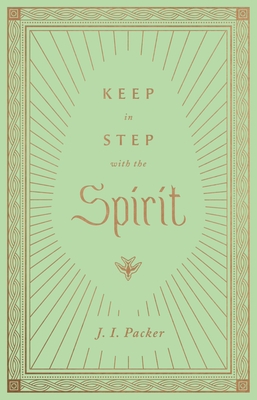Keep in Step with the Spirit - Packer, J I