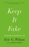 Keep It Fake: Inventing an Authentic Life