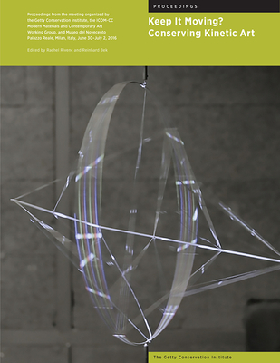 Keep It Moving?: Conserving Kinetic Art - Rivenc, Rachel (Editor), and Bek, Reinhard (Editor)
