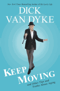 Keep Moving: And Other Tips and Truths about Aging