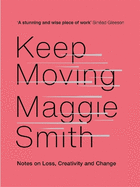 Keep Moving: Notes on Loss, Creativity, and Change
