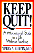 Keep Quit! - A Motivational Guide to a Life Without Smoking: Quit & Stay Quit Nicotine Cessation Program