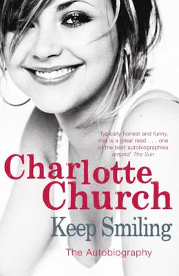 Keep Smiling: The Autobiography - Church, Charlotte, and Blake, Fanny