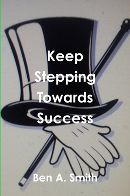 Keep Stepping Towards Success - Smith, Ben a