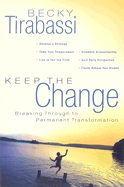 Keep the Change: A Radical Approach to Permanent Transformation