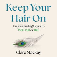 Keep Your Hair On: Understanding Urges to Pick, Pull or Bite