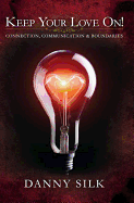 Keep Your Love On!: Connection, Communication and Boundaries