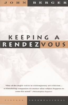 Keeping a Rendezvous: Essays - Berger, John