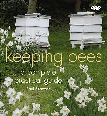 Keeping Bees: A Complete Practical Guide - Peacock, Paul