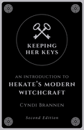 Keeping Her Keys: An Introduction to Hekate's Modern Witchcraft - Second Edition