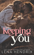 Keeping You: A steamy small town romance