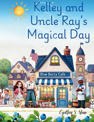 Kelley and Uncle Ray's Magical Day - Shaw, Cynthia