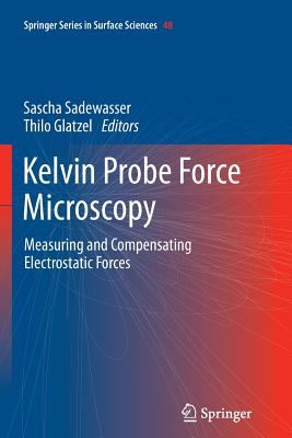 Kelvin Probe Force Microscopy: Measuring and Compensating Electrostatic Forces - Sadewasser, Sascha (Editor), and Glatzel, Thilo (Editor)