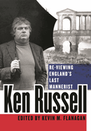 Ken Russell: Re-Viewing England's Last Mannerist