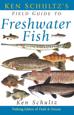 Ken Schultz's Field Guide to Freshwater Fish - Schultz, Ken