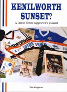 Kenilworth Sunset: Luton Town Supporter's Journal