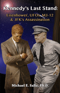 Kennedy's Last Stand: Eisenhower, UFOs, Mj-12 & JFK's Assassination