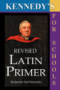 Kennedy's Revised Latin Primer - Kennedy, Benjamin Hall