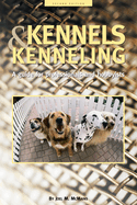 Kennels and Kenneling: A Guide for Hobbyists and Professionals