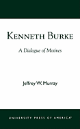 Kenneth Burke: A Dialogue of Motives