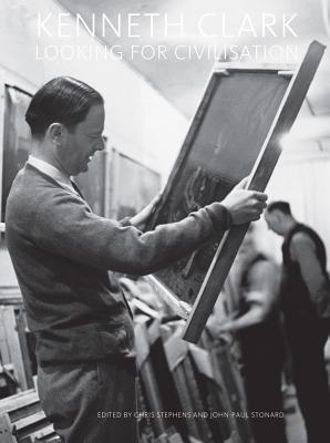 Kenneth Clark: Looking for Civilisation - Stephens, Chris (Editor), and Stonnard (Editor), and Tate Publishing