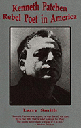 Kenneth Patchen: Rebel Poet in America