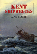Kent Shipwrecks - Bignell, Alan