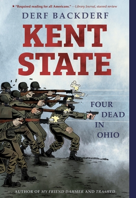 Kent State: Four Dead in Ohio - Backderf, Derf