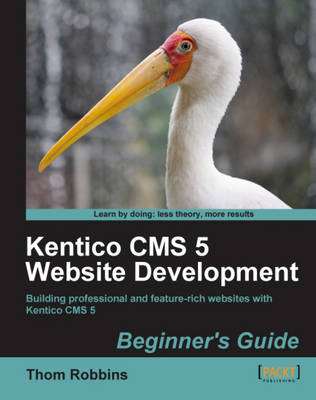 Kentico CMS 5 Website Development: Beginner's Guide - Robbins, Thom