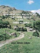 Kentmere Hall and Beyond: The Gilpin Family and Their History