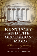 Kentucky and the Secession Crisis: A Documentary History