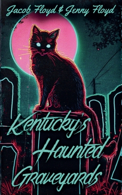 Kentucky's Haunted Graveyards - Floyd, Jacob, and Floyd, Jenny