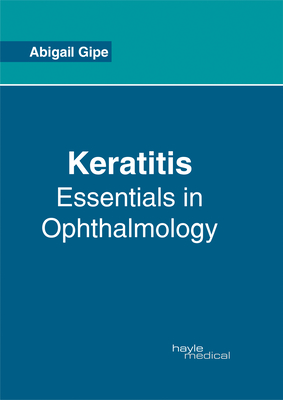 Keratitis: Essentials in Ophthalmology - Gipe, Abigail (Editor)