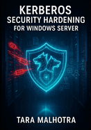 Kerberos Security Hardening for Windows Server: Defend Against Kerberoasting, CVE-2024-26248, and Modern Attacks with PAC Validation and Authentication