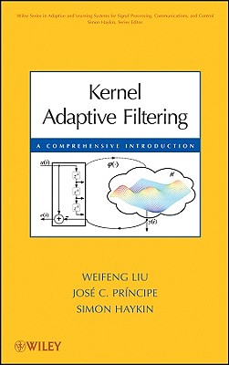 Kernel Adaptive Filtering - Liu, Weifeng, and Principe, Jos� C, and Haykin, Simon