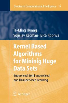 Kernel Based Algorithms for Mining Huge Data Sets: Supervised, Semi-supervised, and Unsupervised Learning - Huang, Te-Ming, and Kecman, Vojislav, and Kopriva, Ivica