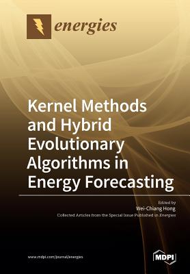 Kernel Methods and Hybrid Evolutionary Algorithms in Energy Forecasting - Hong, Wei-Chiang (Guest editor)