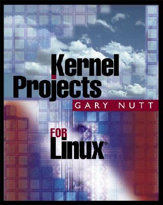 Kernel Projects for Linux - Nutt, Gary J