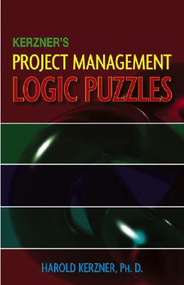 Kerzner's Project Management Logic Puzzles - Kerzner, Harold