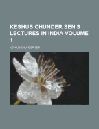 Keshub Chunder Sen's Lectures in India; Volume 1