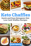 Keto Chaffles: Quick and Easy Ketogenic Diet Low Carb Waffles Recipes