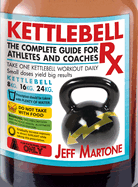 Kettlebell RX: The Complete Guide for Athletes and Coaches