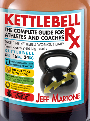 Kettlebell RX: The Complete Guide for Athletes and Coaches - Martone, Jeff