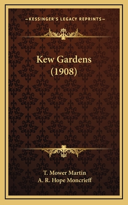 Kew Gardens (1908) - Martin, T Mower (Illustrator), and Moncrieff, A R Hope